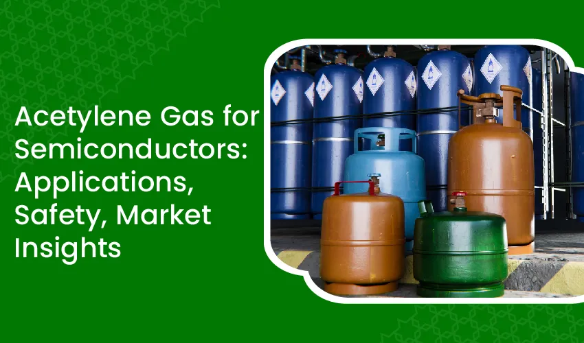 Acetylene Gas for Semiconductors: Applications, Safety, Market Insights